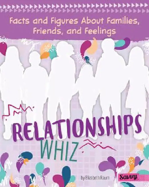 Relationships Whiz: Facts and Figures about Families, Friends, and Feelings by Elizabeth Raum