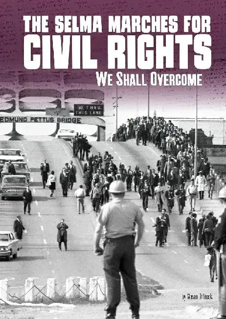 The Selma Marches for Civil Rights: We Shall Overcome by Steven Otfinoski