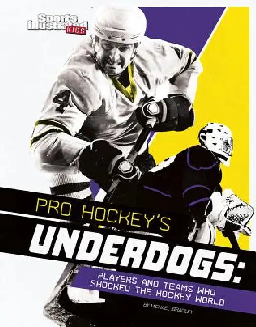 Pro Hockey's Underdogs: Players and Teams Who Shocked the Hockey World by Michael Bradley