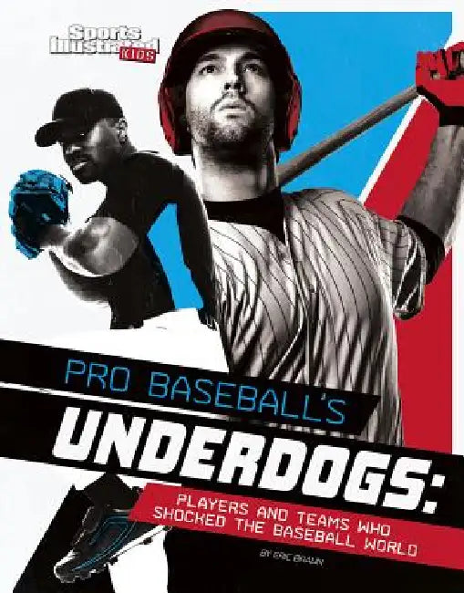 Pro Baseball's Underdogs: Players and Teams Who Shocked the Baseball World by Eric Braun