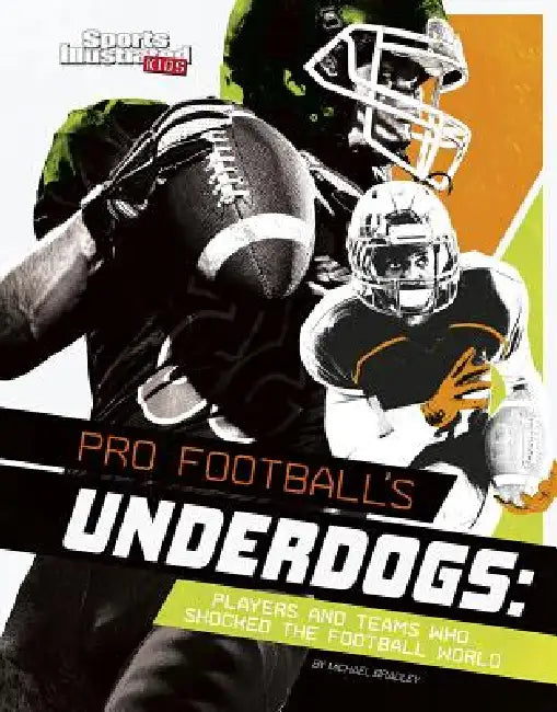 Pro Football's Underdogs: Players and Teams Who Shocked the Football World by Michael Bradley