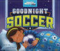 Goodnight Soccer by Michael Dahl, Christina E. Forshay