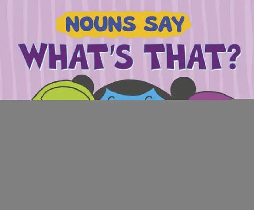 Nouns Say What's That? by Lauren Lowen