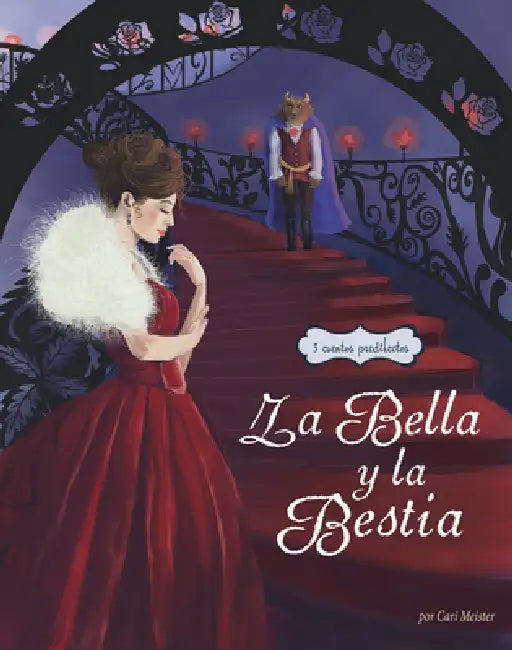 La Bella Y La Bestia: 3 Cuentros Predilectos de Alrededor del Mundo (Beauty and the Beast Stories Around the World: 3 Beloved Tales) by Cari Meister, Colleen Madden, Marieke Nelissen
