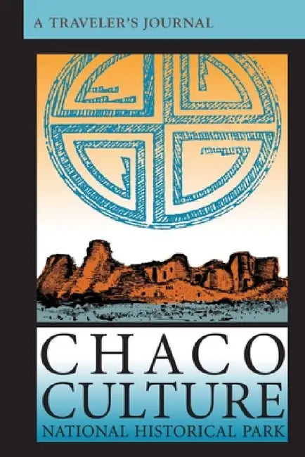 Chaco Culture National Historical Park: A Traveler's Journal by Applewood Books