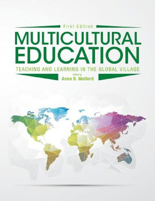 Multicultural Education: Teaching and Learning in the Global Village by Anna B. Wolford