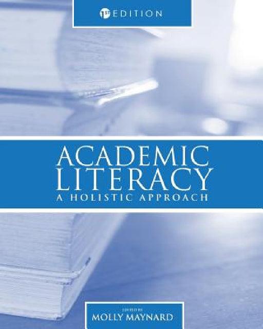 Academic Literacy: A Holistic Approach by Molly Maynard