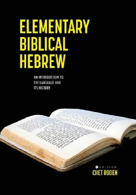Elementary Biblical Hebrew: An Introduction to the Language and its History by Chet Roden