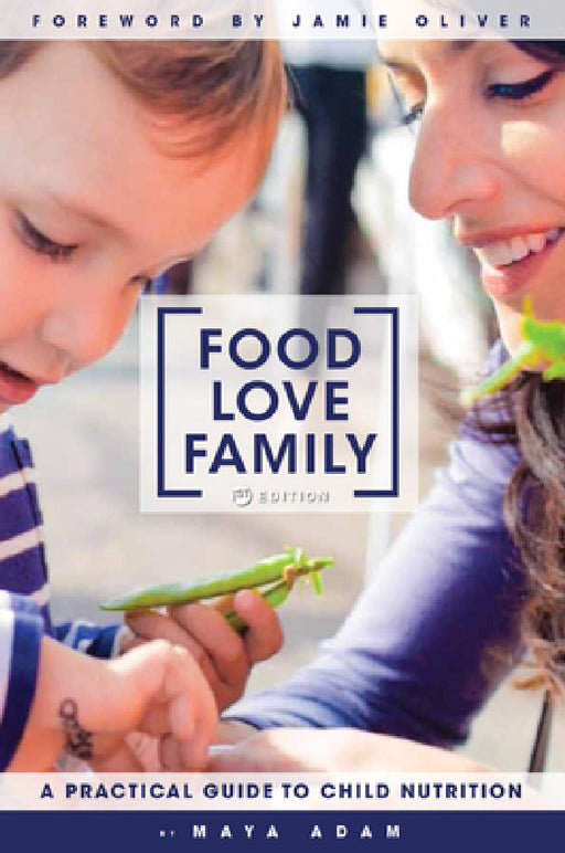 Food, Love, Family: A Practical Guide to Child Nutrition by Maya Adam, Jamie Oliver