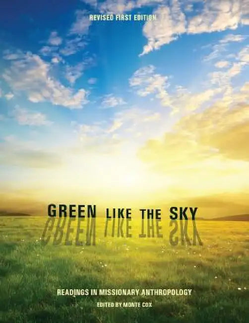 Green Like the Sky: Readings in Missionary Anthropology by Monte Cox