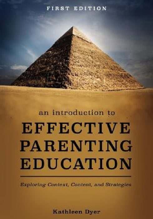 An Introduction to Effective Parenting Education: Exploring Context, Content, and Strategies by Kathleen Dyer