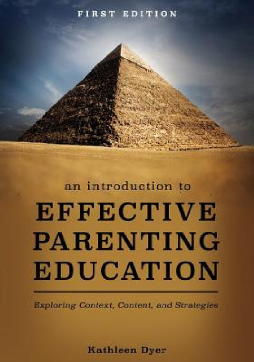 An Introduction to Effective Parenting Education: Exploring Context, Content, and Strategies by Kathleen Dyer