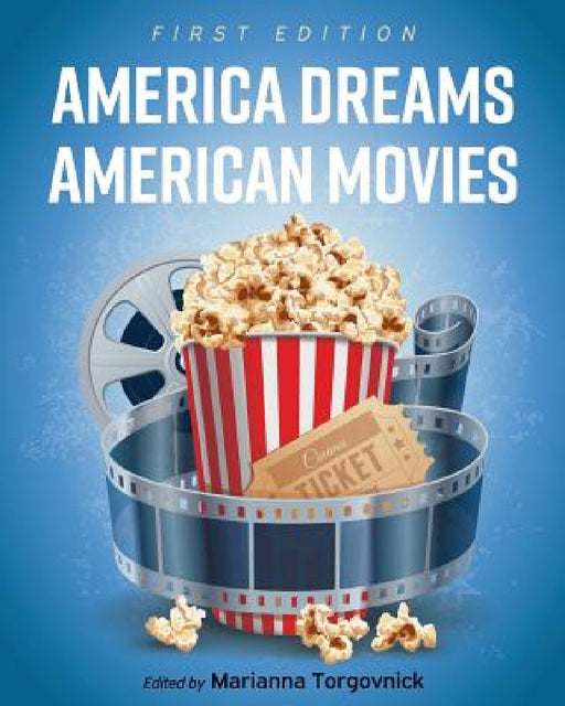 America Dreams American Movies: Film, Culture, and the Popular Imagination by Marianna Torgovnick