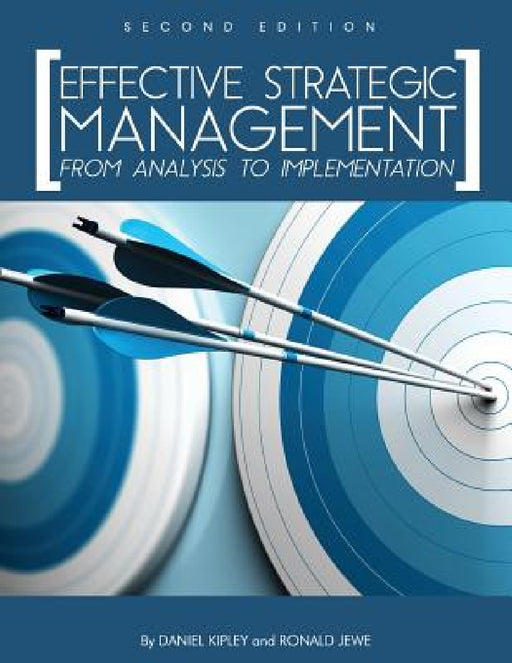 Effective Strategic Management: From Analysis to Implementation by Daniel Kipley, Ronald Jewe