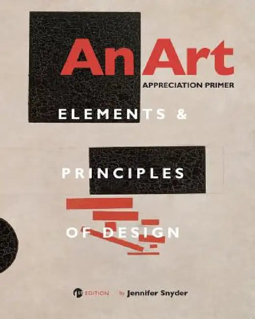 An Art Appreciation Primer: Elements and Principles of Design by Jennifer Snyder