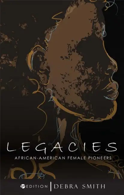 Legacies: African-American Female Pioneers by Debra Smith