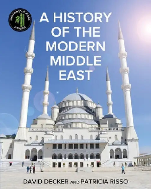 A History of the Modern Middle East by David Decker