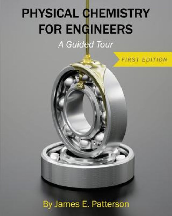 Physical Chemistry for Engineers: A Guided Tour by James E. Patterson