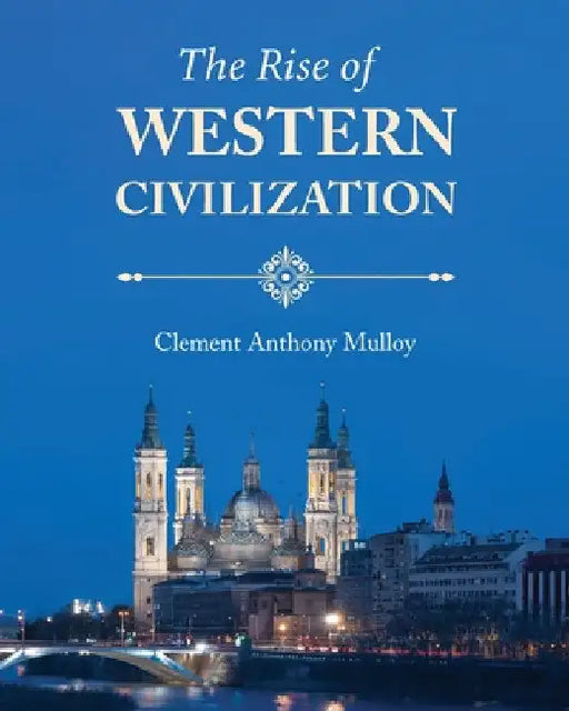The Rise of Western Civilization by Clement Anthony Mulloy