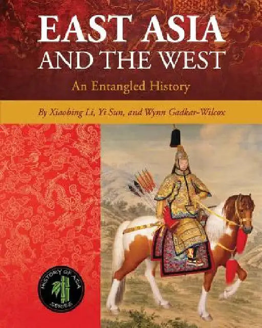 East Asia and the West: An Entangled History by Xiaobing Li