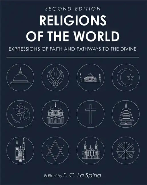 Religions of the World: Expressions of Faith and Pathways to the Divine by F. C. La Spina