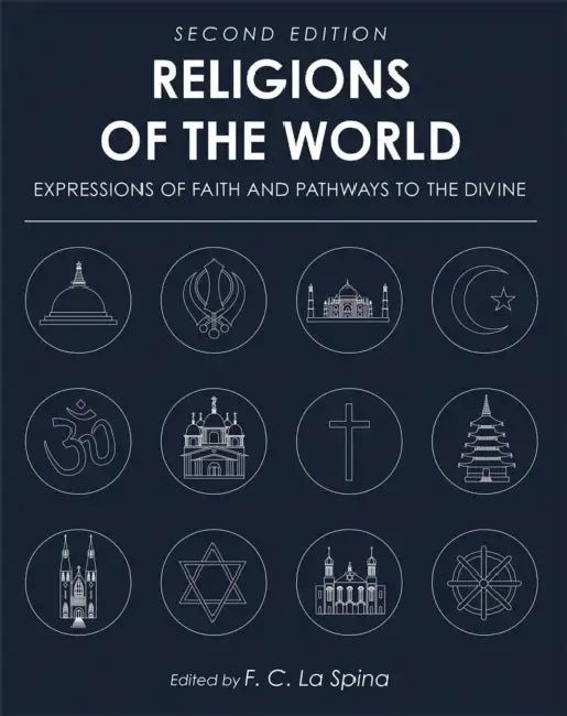 Religions of the World: Expressions of Faith and Pathways to the Divine by F. C. La Spina