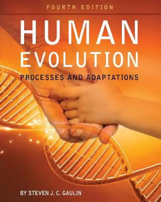 Human Evolution: Processes and Adaptations by Steven J. C. Gaulin