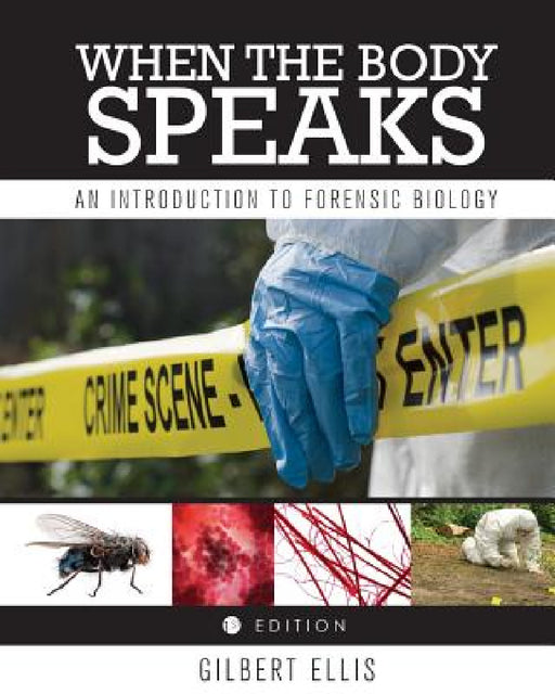 When the Body Speaks: An Introduction to Forensic Biology by Gilbert Ellis