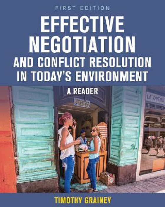 Effective Negotiation and Conflict Resolution in Today's Environment: A Reader by Timothy Grainey