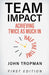 Team Impact: Achieving Twice as Much in Half the Time by John Tropman