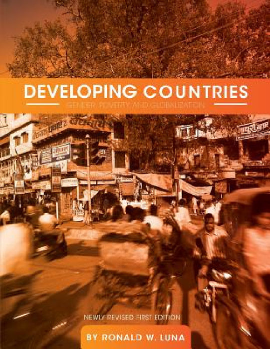 Developing Countries: Gender, Poverty, and Globalization by Ronald W. Luna