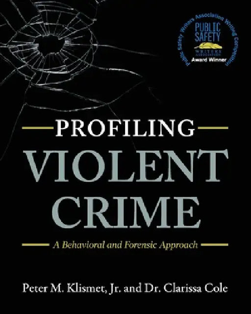 Profiling Violent Crime: A Behavioral and Forensic Approach by Jr. Klismet Peter M., Clarissa Cole