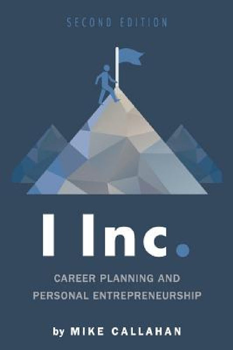 I Inc.: Career Planning and Personal Entrepreneurship by Mike Callahan