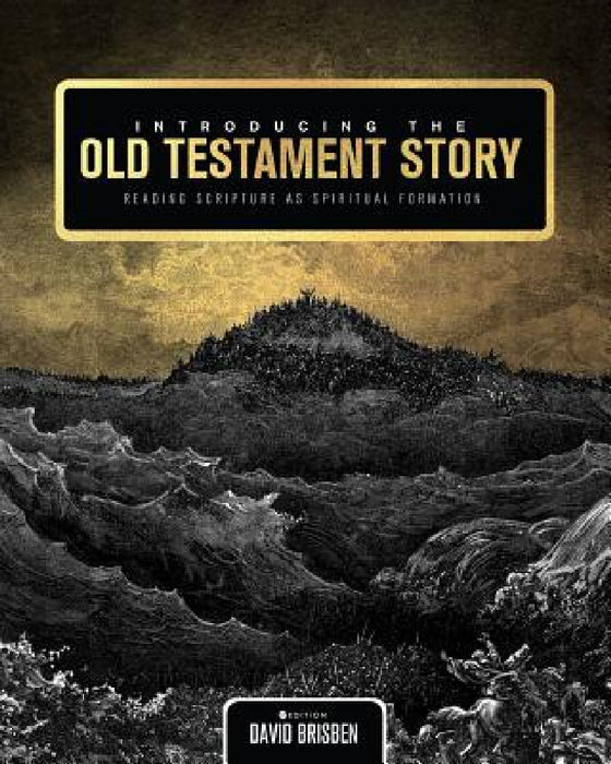 Introducing the Old Testament Story: Reading Scripture as Spiritual Formation by David Brisben