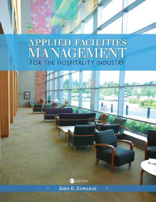 Applied Facilities Management for the Hospitality Industry by John E. Edwards