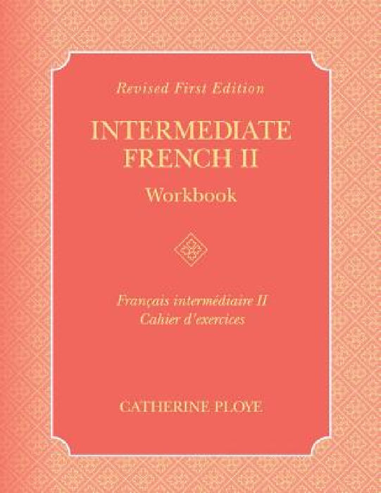 Intermediate French II Workbook by Catherine Ploye