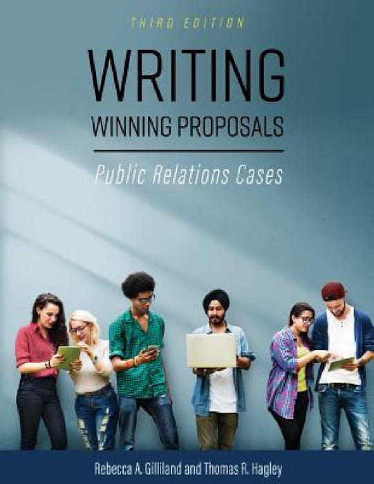 Writing Winning Proposals: Public Relations Cases by Rebecca a. Gilliland, Thomas R. Hagley