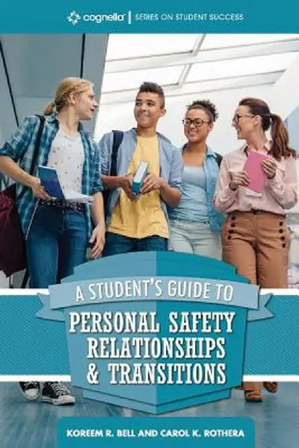 A Student's Guide to College Success: Personal Safety, Relationships, and Transitions by Koreem R. Bell