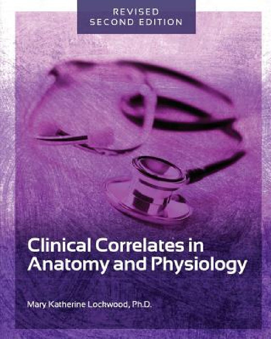 Clinical Correlates in Anatomy and Physiology by Mary Katherine Lockwood