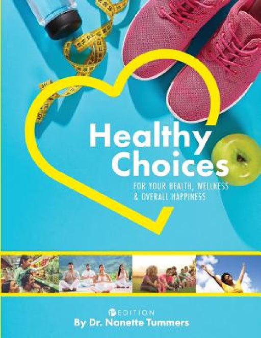 Healthy Choices for Your Health, Wellness, and Overall Happiness by Nanette Tummers