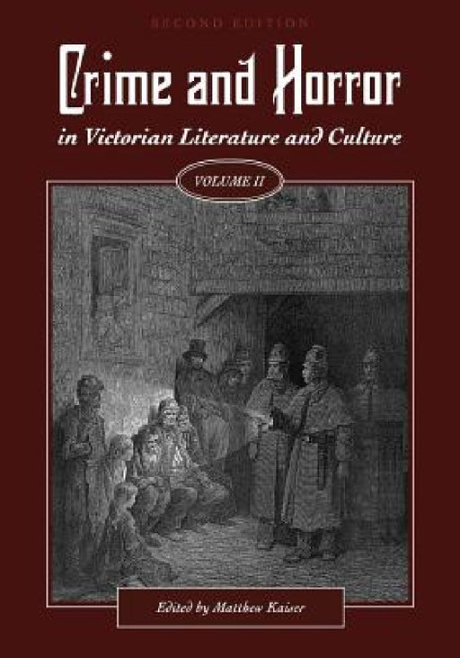 Crime and Horror in Victorian Literature and Culture, Volume II by Matthew Kaiser