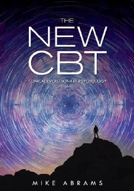 The New CBT: Clinical Evolutionary Psychology by Mike Abrams