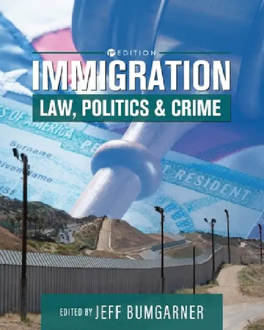 Immigration: Law, Politics, and Crime by Jeff Bumgarner