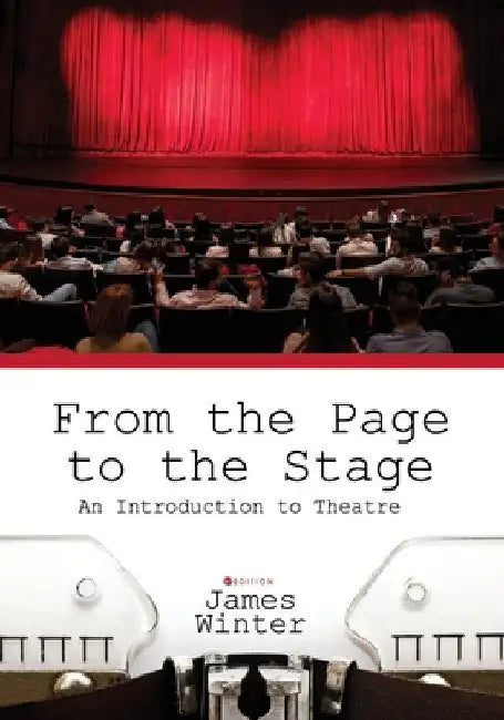 From the Page to the Stage: An Introduction to Theatre by James Winter