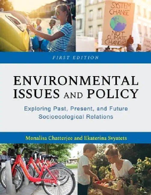 Environmental Issues and Policy: Exploring Past, Present, and Future Socioecological Relations by Monalisa Chatterjee