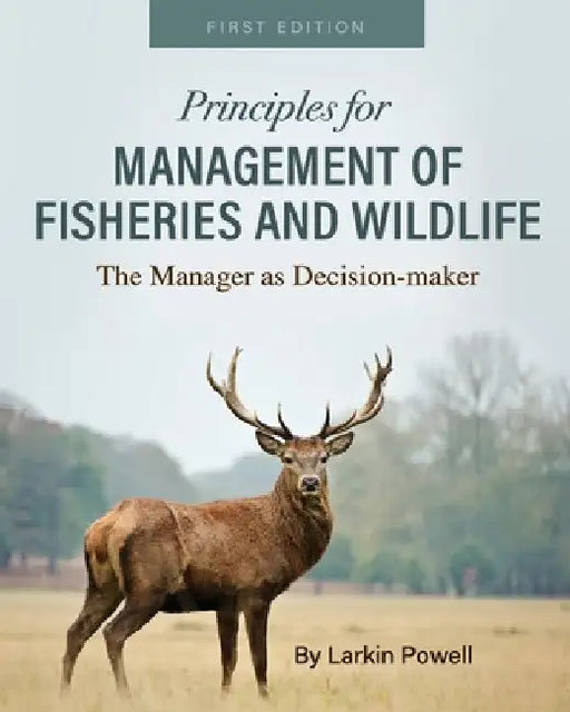 Principles for Management of Fisheries and Wildlife: The Manager as Decision-maker by Larkin Powell