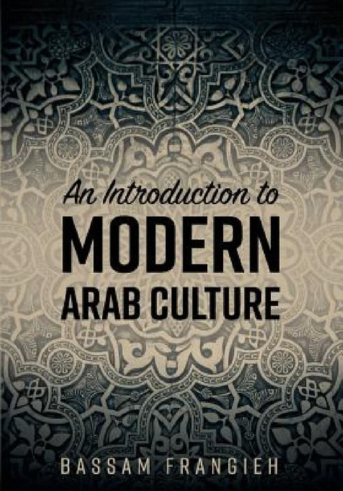 An Introduction to Modern Arab Culture by Bassam Frangieh