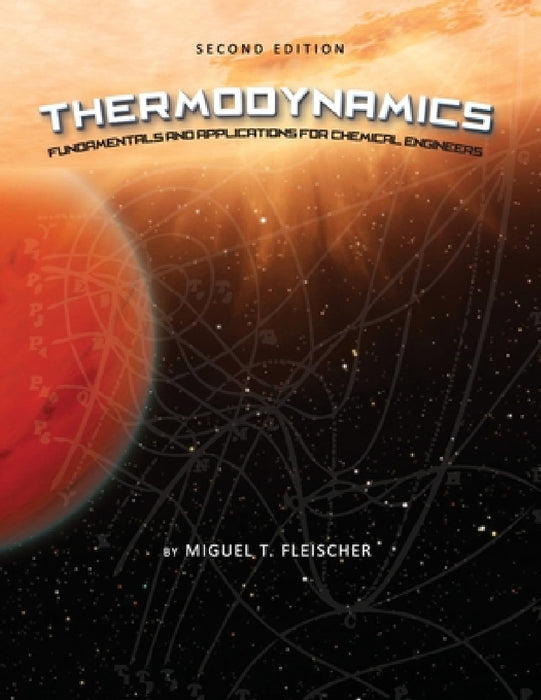 Thermodynamics: Fundamentals and Applications for Chemical Engineers by Miguel T. Fleischer