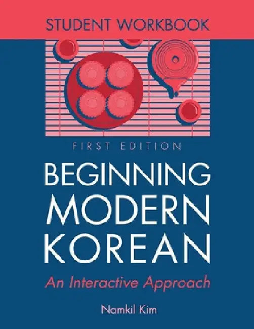 Beginning Modern Korean: An Interactive Approach - Student Workbook by Namkil Kim