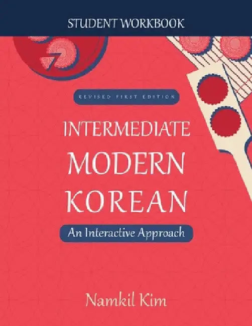Intermediate Modern Korean: An Interactive Approach - Student Workbook by Namkil Kim